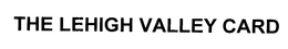 THE LEHIGH VALLEY CARD trademark