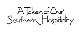 A TOKEN OF OUR SOUTHERN HOSPITALITY trademark