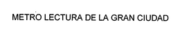 METRO LECTURA DE LA GRAN CIUDAD trademark