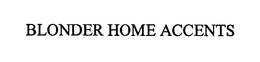 BLONDER HOME ACCENTS trademark