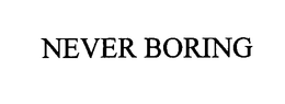 NEVER BORING trademark