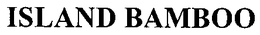 ISLAND BAMBOO trademark