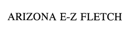 ARIZONA E-Z FLETCH trademark