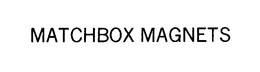 MATCHBOX MAGNETS trademark