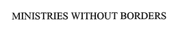 MINISTRIES WITHOUT BORDERS trademark