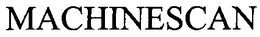 MACHINESCAN trademark