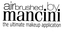 AIRBRUSHED.BY. MANCINI THE ULTIMATE MAKEUP APPLICATION trademark