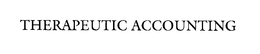 THERAPEUTIC ACCOUNTING trademark