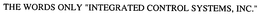 THE WORDS ONLY "INTEGRATED CONTROL SYSTEMS, INC." trademark