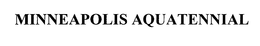 MINNEAPOLIS AQUATENNIAL trademark