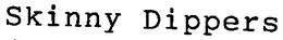 SKINNY DIPPERS trademark