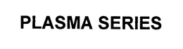 PLASMA SERIES trademark