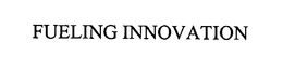 FUELING INNOVATION trademark