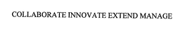 COLLABORATE INNOVATE EXTEND MANAGE trademark