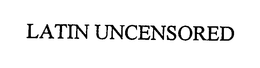 LATIN UNCENSORED trademark