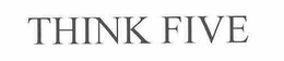THINK FIVE trademark