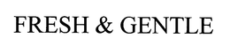 FRESH & GENTLE trademark