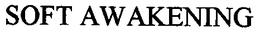 SOFT AWAKENING trademark