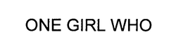 ONE GIRL WHO trademark
