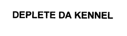 DEPLETE DA KENNEL trademark