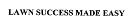 LAWN SUCCESS MADE EASY trademark