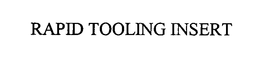 RAPID TOOLING INSERT trademark