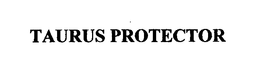 TAURUS PROTECTOR trademark