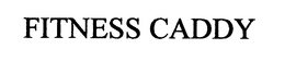 FITNESS CADDY trademark
