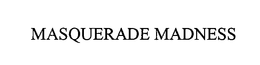MASQUERADE MADNESS trademark