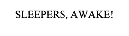 SLEEPERS, AWAKE! trademark