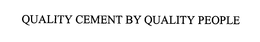 QUALITY CEMENT BY QUALITY PEOPLE trademark
