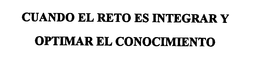 CUANDO EL RETO ES INTEGRAR Y OPTIMAR EL CONOCIMIENTO trademark