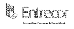 ENTRECOR BRINGING A NEW PERSPECTIVE TO FINANCIAL SECURITY trademark
