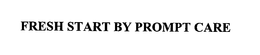 FRESH START BY PROMPT CARE trademark