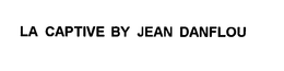 LA CAPTIVE BY JEAN DANFLOU trademark