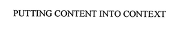 PUTTING CONTENT INTO CONTEXT trademark