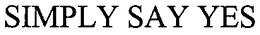 SIMPLY SAY YES trademark