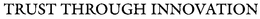 TRUST THROUGH INNOVATION trademark
