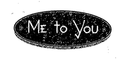 ME TO YOU trademark