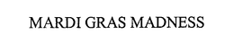 MARDI GRAS MADNESS trademark