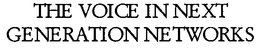 THE VOICE IN NEXT GENERATION NETWORKS trademark