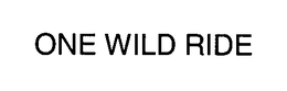 ONE WILD RIDE trademark