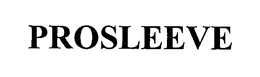 PROSLEEVE trademark