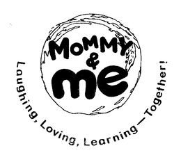 MOMMY & ME LAUGHING, LOVING, LEARNING - TOGETHER! trademark