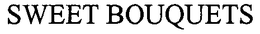 SWEET BOUQUETS trademark