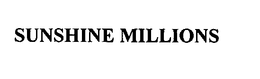 SUNSHINE MILLIONS trademark