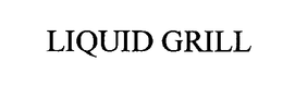 LIQUID GRILL trademark
