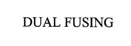 DUAL FUSING trademark