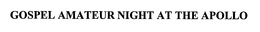 GOSPEL AMATEUR NIGHT AT THE APOLLO trademark