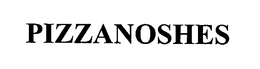 PIZZANOSHES trademark